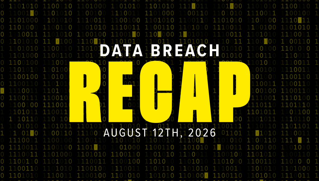 data breach recap graphic for week of august 12, 2026. the background is black with white and yellow text