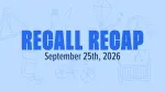 recall recap graphic for week of september 25, 2026