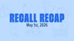 Recall recap graphic for may 1st, 2026