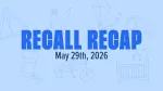 recall recap for week of may 29th