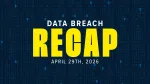 data breach recap graphic for the week of april 29, 2026