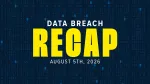 data breach recap for the week of august 5th, 2026