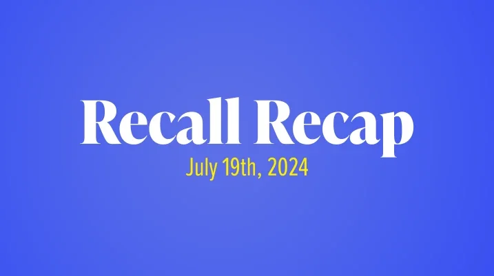 The Week in Recalls: July 19, 2024