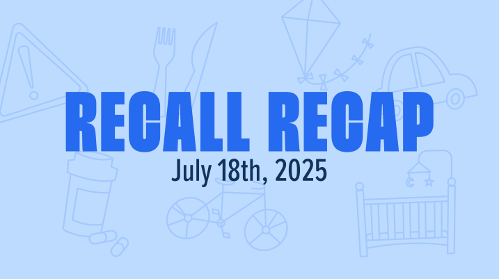 The Week in Recalls: Week of July 18, 2025